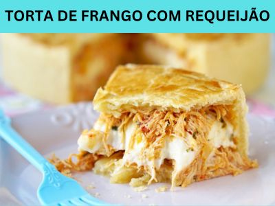 TORTA DE FRANGO COM REQUEIJÃO